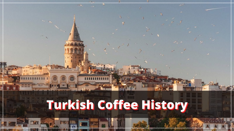 Fascinating History of Turkish Coffee