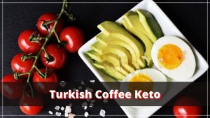 Turkish Coffee as Your Secret Weapon on Keto